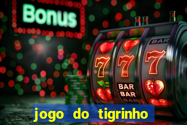 jogo do tigrinho oficial como jogar